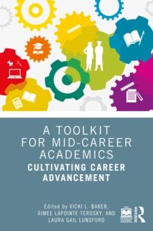 A Toolkit for Mid-Career Academics : Cultivating Career Advancement