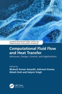 Computational Fluid Flow and Heat Transfer : Advances, Design, Control, and Applications