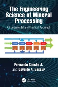 The Engineering Science of Mineral Processing : A Fundamental and Practical Approach