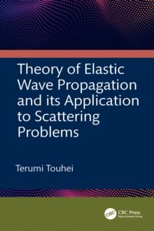 Theory of Elastic Wave Propagation and its Application to Scattering Problems