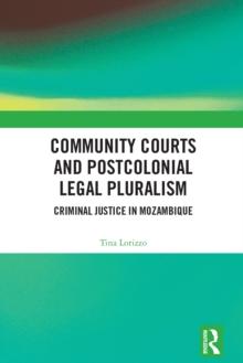 Community Courts and Postcolonial Legal Pluralism : Criminal Justice in Mozambique