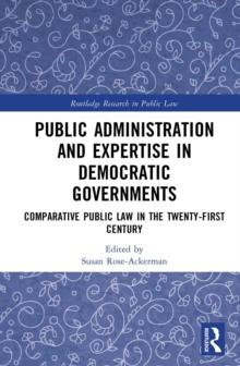 Public Administration and Expertise in Democratic Governments : Comparative Public Law in the Twenty-First Century