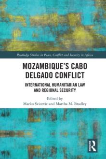 Mozambique's Cabo Delgado Conflict : International Humanitarian Law and Regional Security