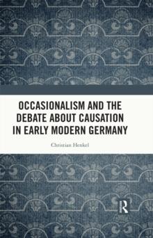 Occasionalism and the Debate about Causation in Early Modern Germany