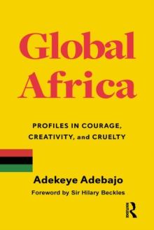 Global Africa : Profiles in Courage, Creativity, and Cruelty