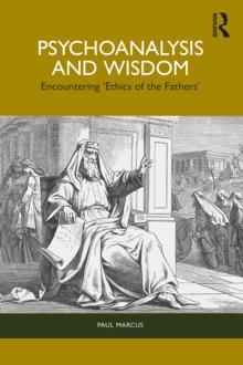 Psychoanalysis and Wisdom : Encountering 'Ethics of the Fathers'