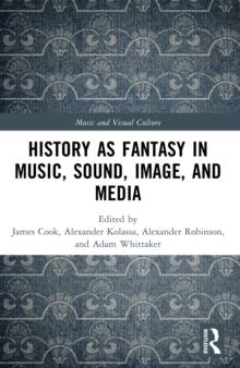 History as Fantasy in Music, Sound, Image, and Media