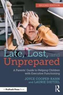 Late, Lost, and Unprepared : A Parents Guide to Helping Children with Executive Functioning