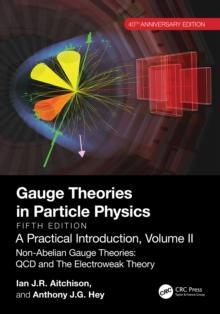 Gauge Theories in Particle Physics, 40th Anniversary Edition: A Practical Introduction, Volume 2 : Non-Abelian Gauge Theories: QCD and The Electroweak Theory, Fifth Edition