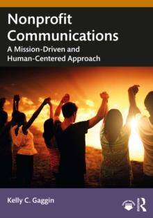 Nonprofit Communications : A Mission-Driven and Human-Centered Approach