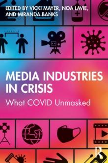 Media Industries in Crisis : What COVID Unmasked