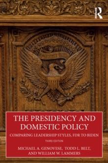 The Presidency and Domestic Policy : Comparing Leadership Styles, FDR to Biden