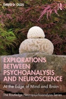 Explorations Between Psychoanalysis and Neuroscience : At the Edge of Mind and Brain