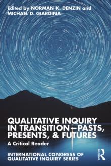 Qualitative Inquiry in TransitionPasts, Presents, & Futures : A Critical Reader