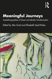 Meaningful Journeys : Autoethnographies of Quest and Identity Transformation