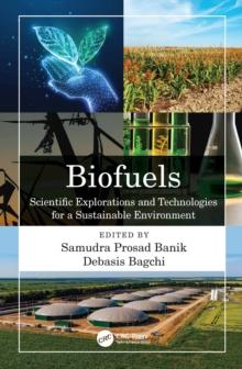 Biofuels : Scientific Explorations and Technologies for a Sustainable Environment