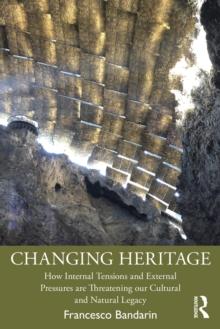 Changing Heritage : How Internal Tensions and External Pressures are Threatening Our Cultural and Natural Legacy