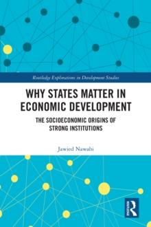 Why States Matter in Economic Development : The Socioeconomic Origins of Strong Institutions