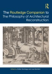 The Routledge Companion to the Philosophy of Architectural Reconstruction