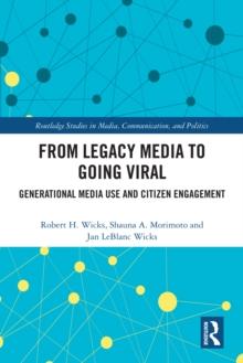 From Legacy Media to Going Viral : Generational Media Use and Citizen Engagement