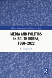 Media and Politics in South Korea, 1960-2022