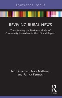 Reviving Rural News : Transforming the Business Model of Community Journalism in the US and Beyond