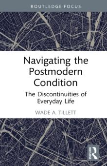 Navigating the Postmodern Condition : The Discontinuities of Everyday Life