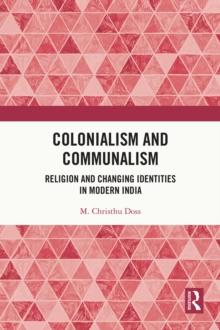 Colonialism and Communalism : Religion and Changing Identities in Modern India