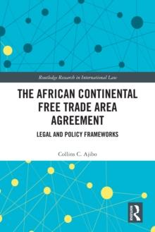 The African Continental Free Trade Area Agreement : Legal and Policy Frameworks