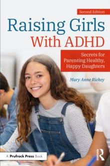 Raising Girls With ADHD : Secrets for Parenting Healthy, Happy Daughters