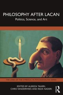 Philosophy After Lacan : Politics, Science, and Art