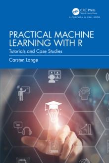 Practical Machine Learning with R : Tutorials and Case Studies