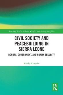 Civil Society and Peacebuilding in Sierra Leone : Donors, Government, and Human Security