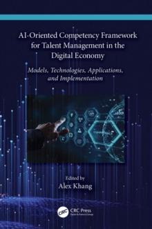 AI-Oriented Competency Framework for Talent Management in the Digital Economy : Models, Technologies, Applications, and Implementation