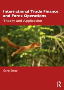 International Trade Finance and Forex Operations : Theory and Application