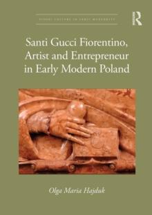 Santi Gucci Fiorentino, Artist and Entrepreneur in Early Modern Poland