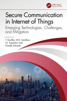 Secure Communication in Internet of Things : Emerging Technologies, Challenges, and Mitigation