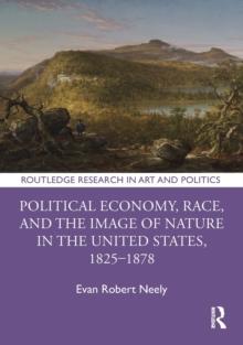 Political Economy, Race, and the Image of Nature in the United States, 1825-1878