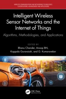 Intelligent Wireless Sensor Networks and the Internet of Things : Algorithms, Methodologies, and Applications