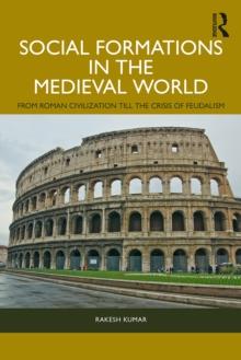 Social Formations in the Medieval World : From Roman Civilization till the Crisis of Feudalism