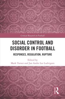 Social Control and Disorder in Football : Responses, Regulation, Rupture