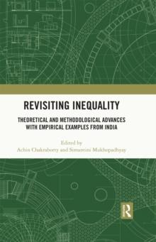 Revisiting Inequality : Theoretical and Methodological Advances with Empirical Examples from India