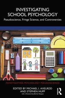 Investigating School Psychology : Pseudoscience, Fringe Science, and Controversies