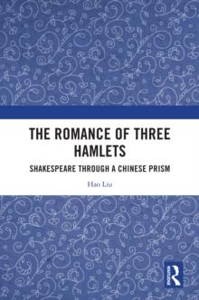 The Romance of Three Hamlets : Shakespeare through a Chinese Prism