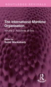 The International Maritime Organisation : Volume 2: Accidents at Sea