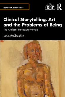 Clinical Storytelling, Art and the Problems of Being : The Analyst's Necessary Vertigo