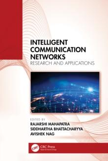 Intelligent Communication Networks : Research and Applications