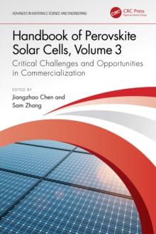 Handbook of Perovskite Solar Cells, Volume 3 : Critical Challenges and Opportunities in Commercialization