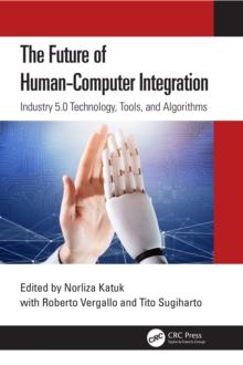 The Future of Human-Computer Integration : Industry 5.0 Technology, Tools, and Algorithms