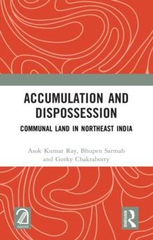 Accumulation and Dispossession : Communal Land in Northeast India